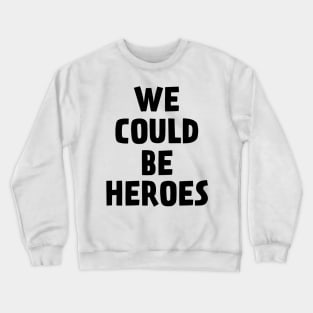 We Could Be Heroes Crewneck Sweatshirt